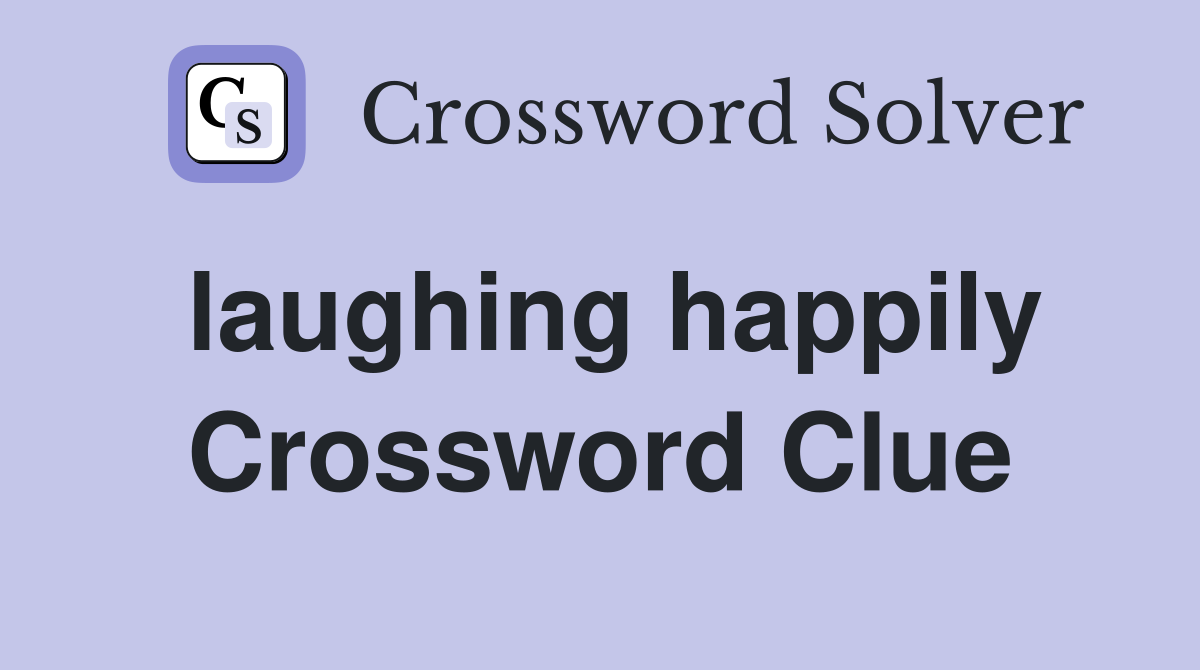laughing happily Crossword Clue