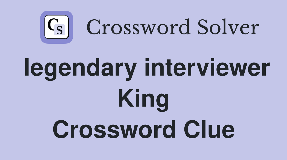 legendary interviewer King Crossword Clue