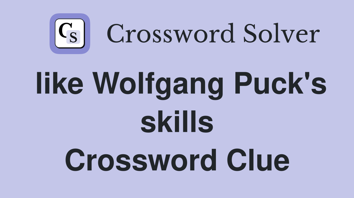 like Wolfgang Puck's skills Crossword Clue
