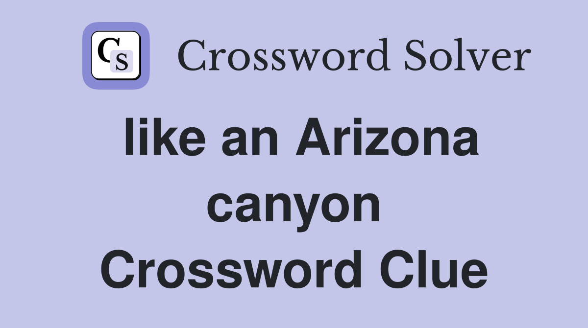 like an Arizona canyon Crossword Clue