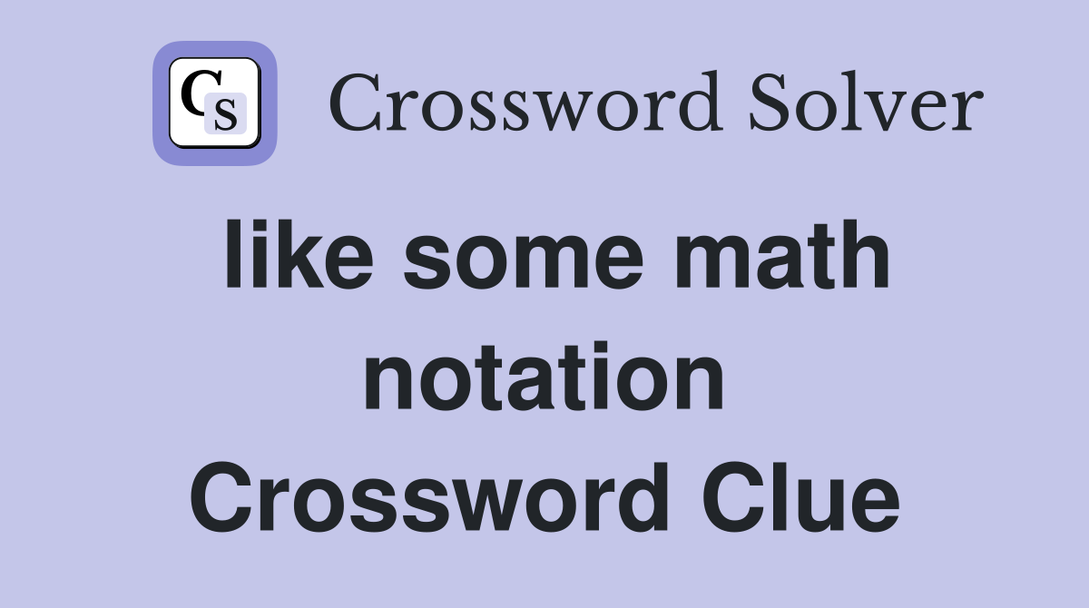 like some math notation Crossword Clue