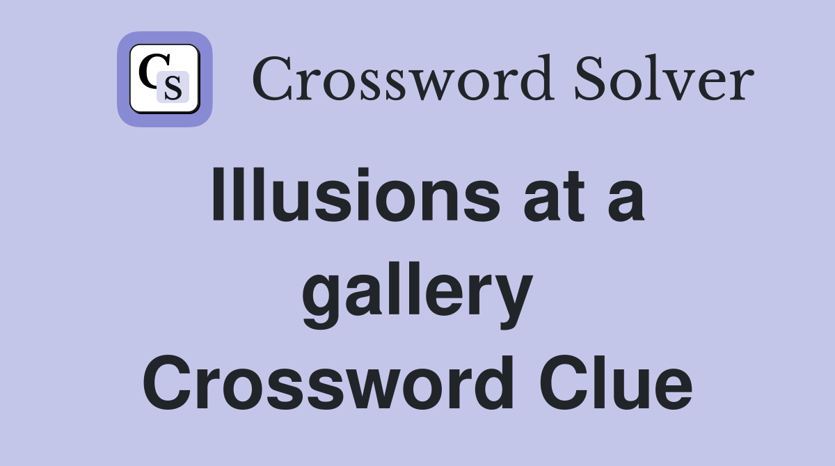 lllusions at a gallery Crossword Clue