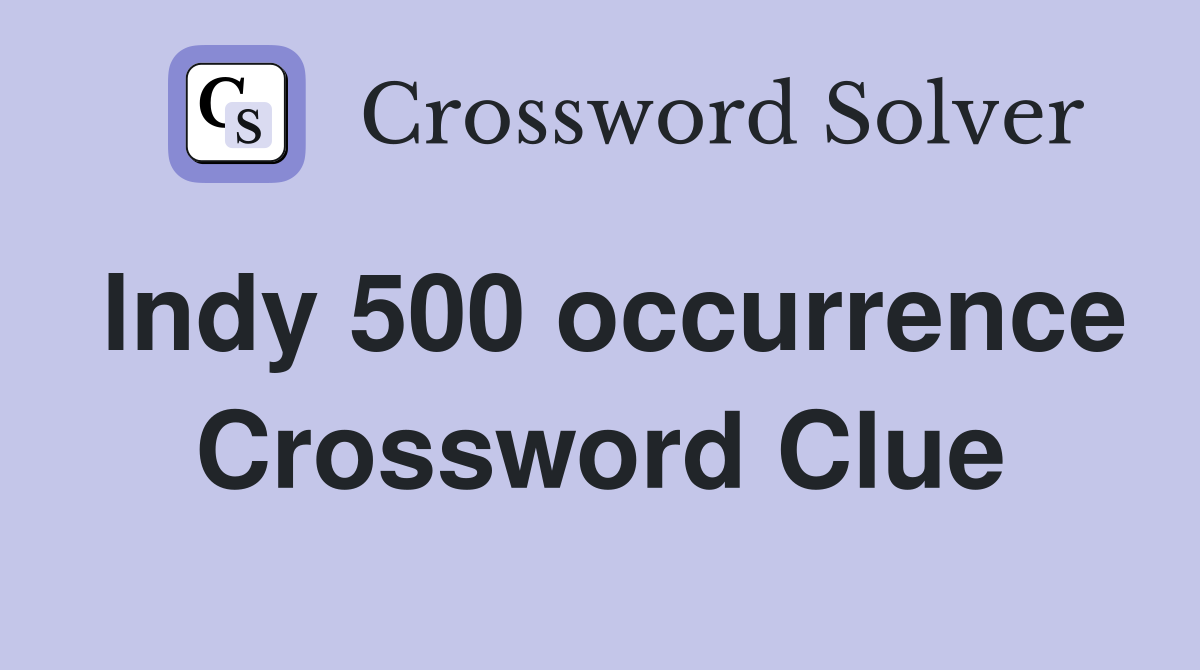 lndy 500 occurrence Crossword Clue
