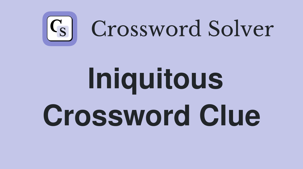 lniquitous Crossword Clue