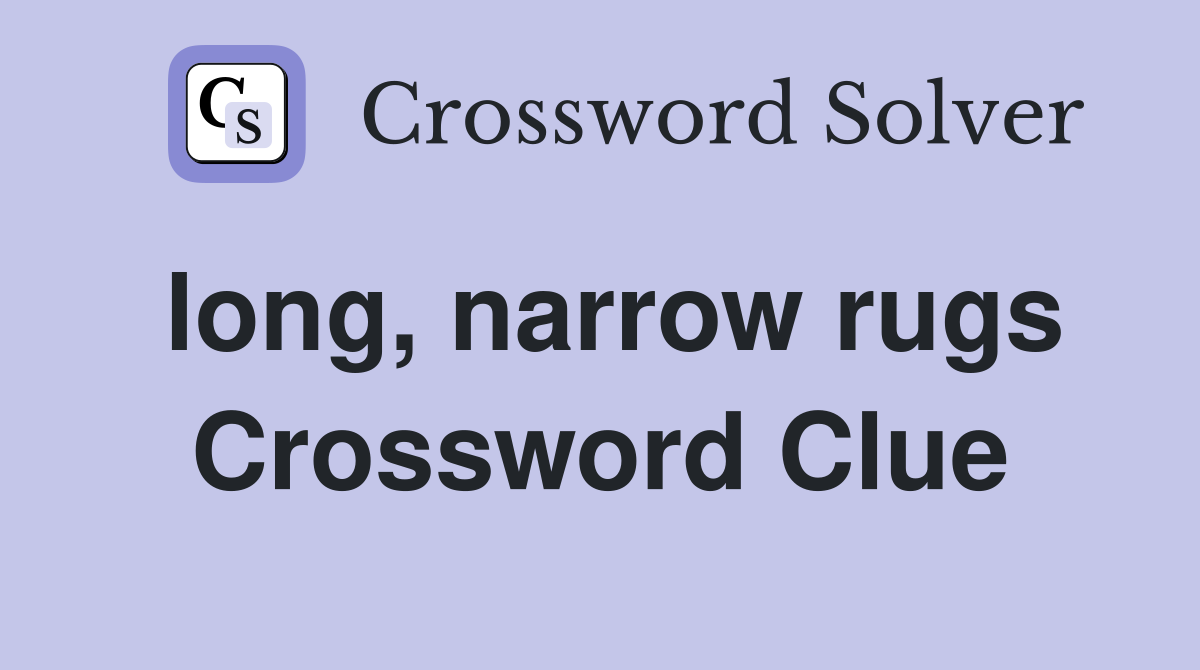 long, narrow rugs Crossword Clue