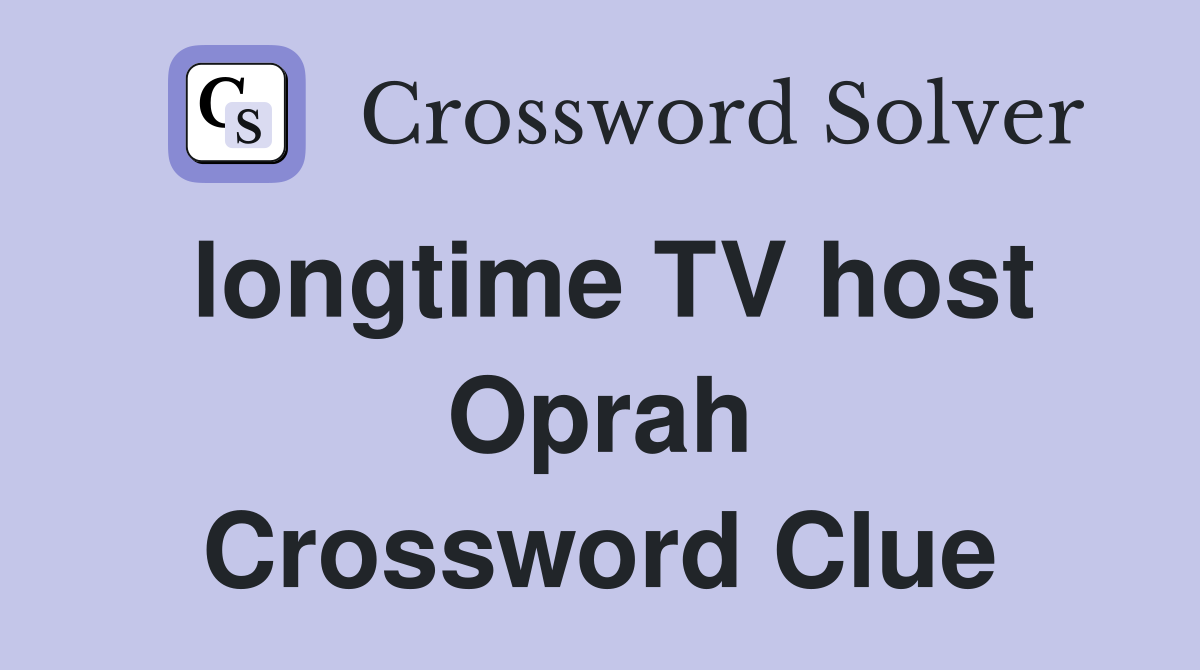 longtime TV host Oprah Crossword Clue