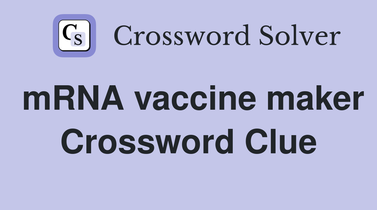 mRNA vaccine maker Crossword Clue