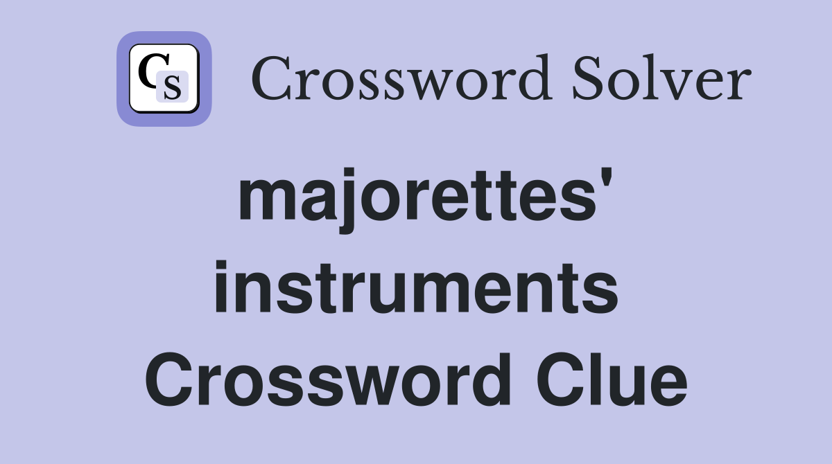 majorettes' instruments Crossword Clue