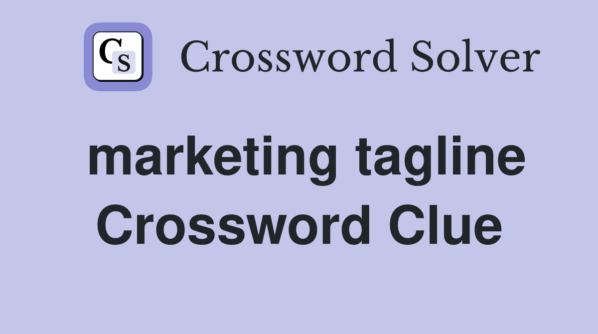 marketing tagline Crossword Clue