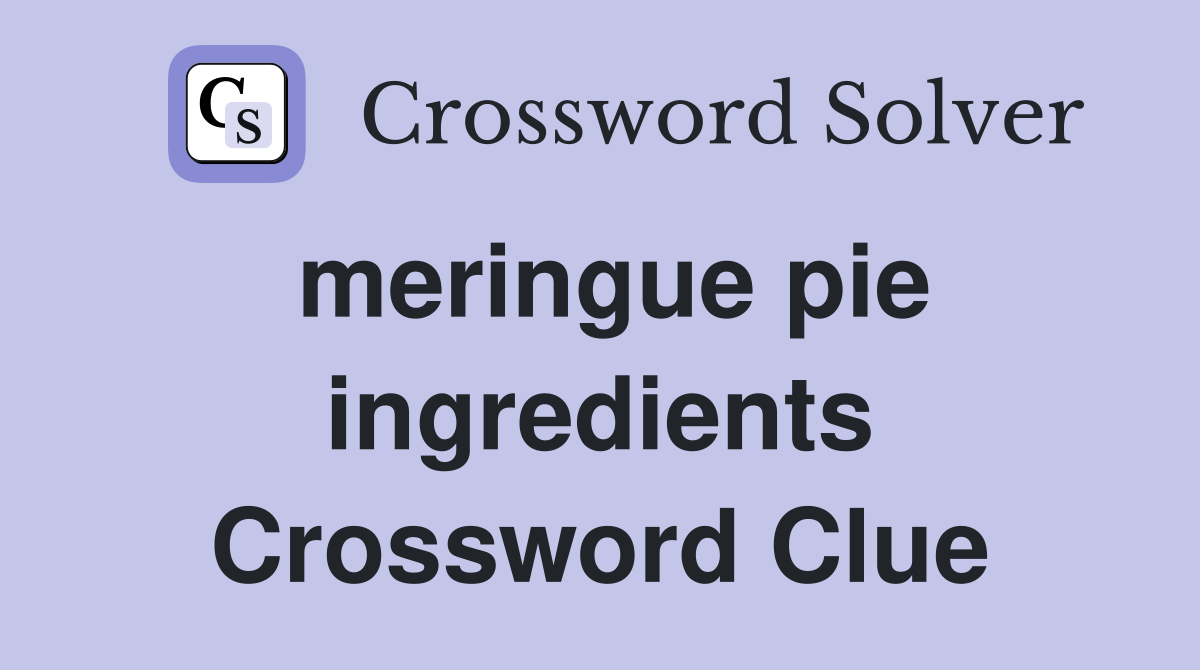 meringue pie ingredients Crossword Clue