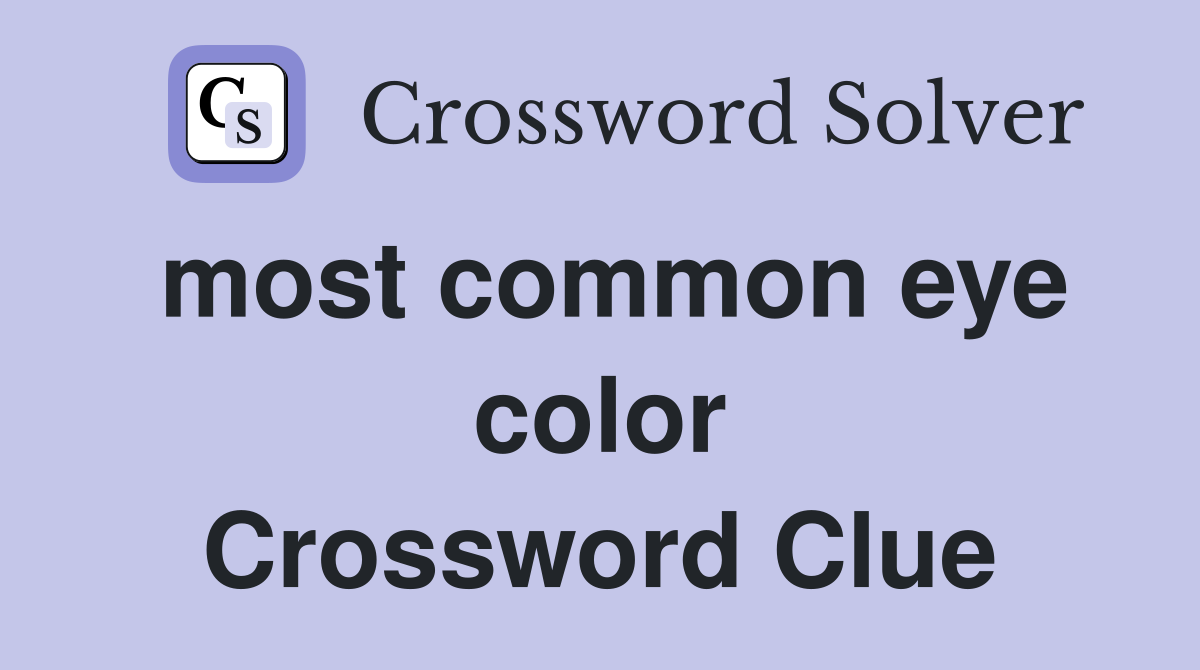 most common eye color Crossword Clue