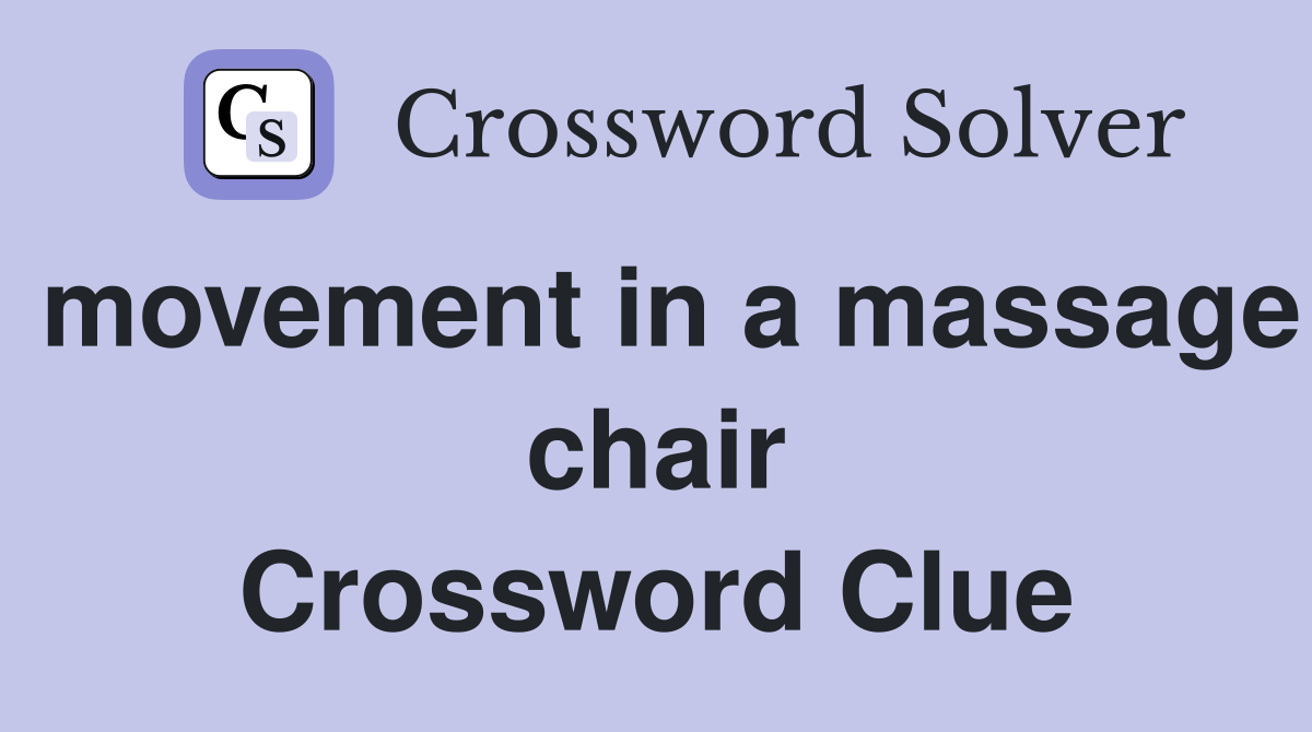 movement in a massage chair Crossword Clue