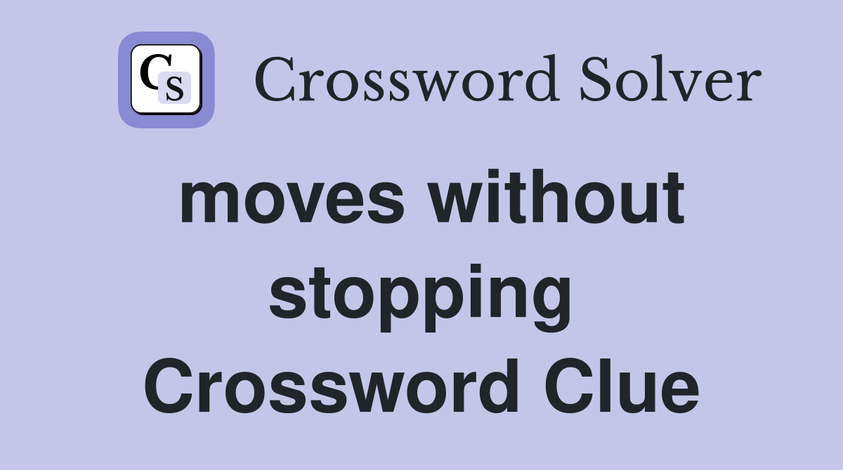moves without stopping Crossword Clue