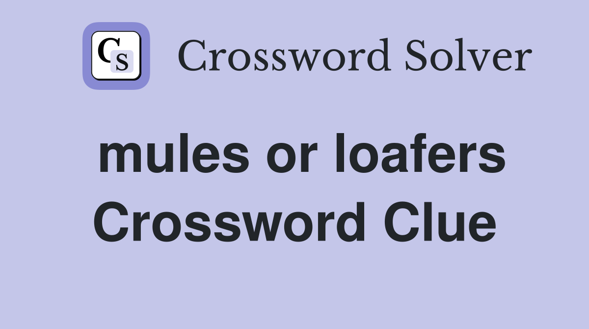 mules or loafers Crossword Clue Answers Crossword Solver