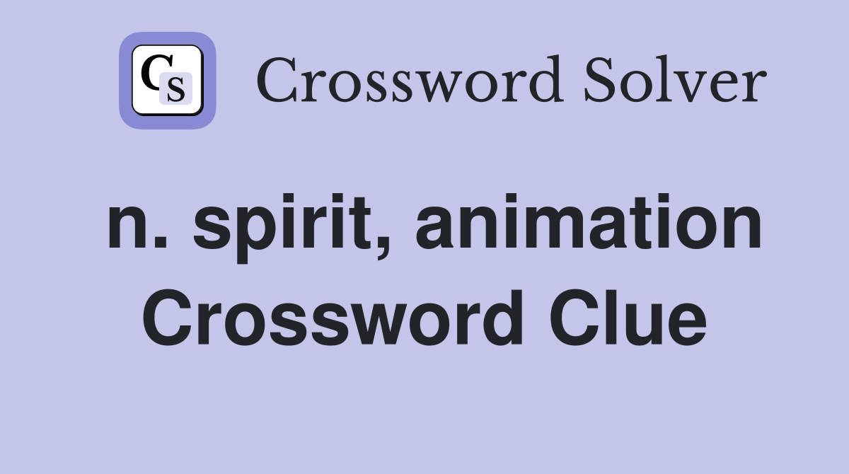 n. spirit, animation Crossword Clue