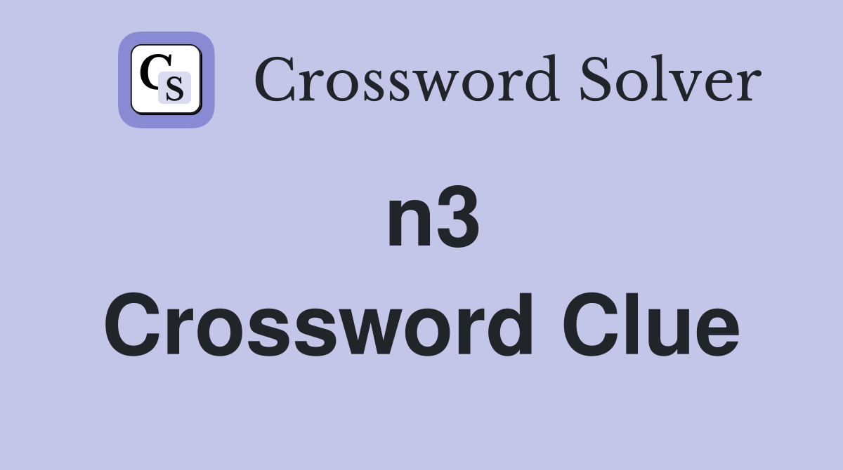n3 Crossword Clue