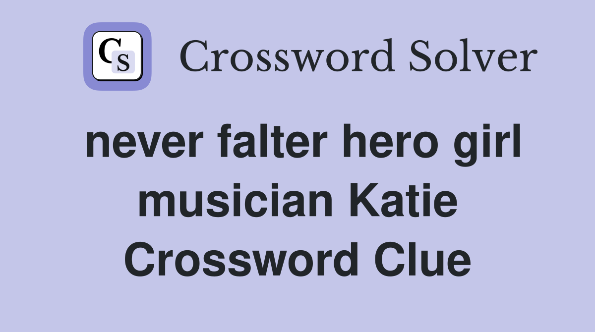 never falter hero girl musician Katie Crossword Clue