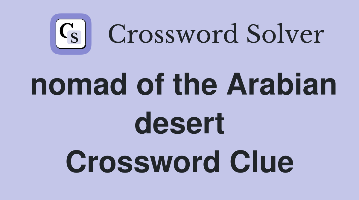 nomad of the Arabian desert Crossword Clue