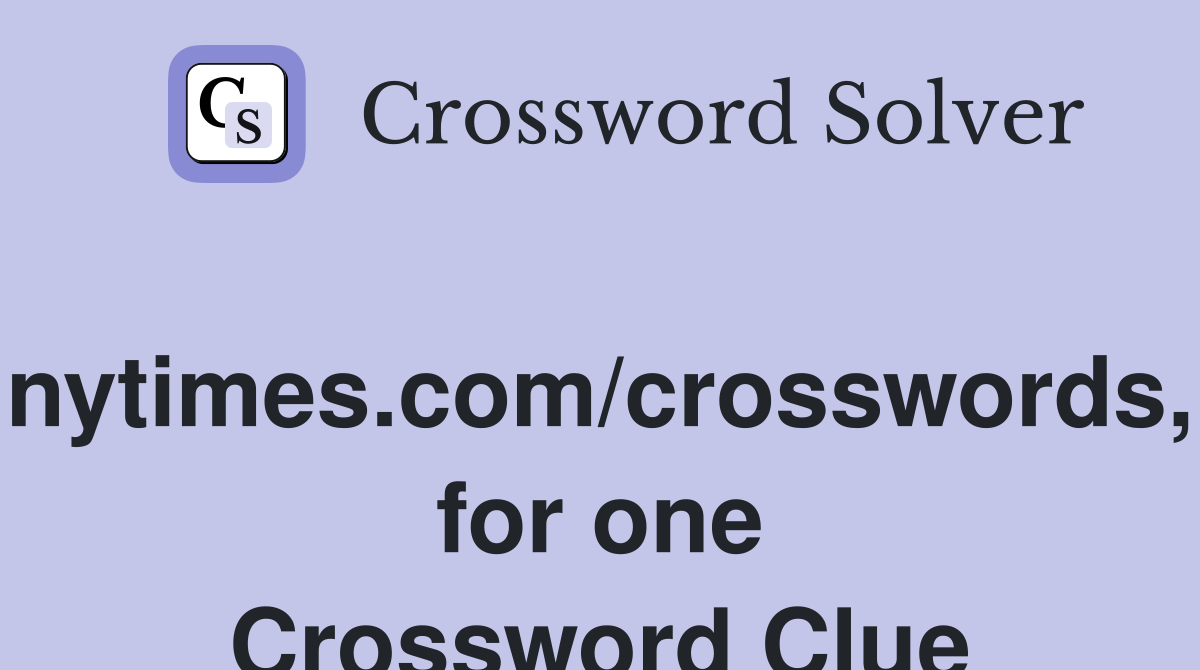 nytimes.com/crosswords, for one Crossword Clue