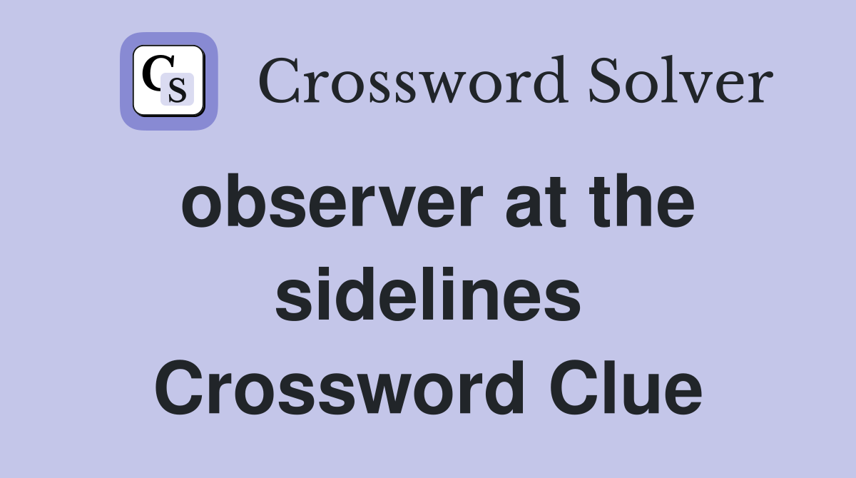 observer at the sidelines Crossword Clue