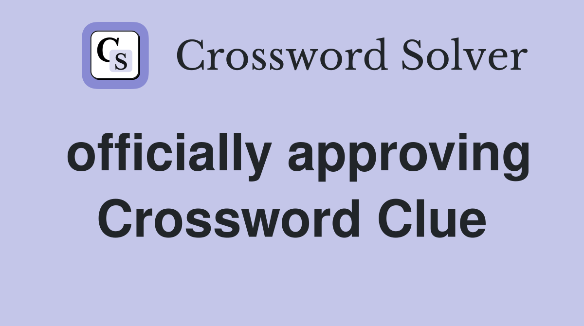 officially approving Crossword Clue