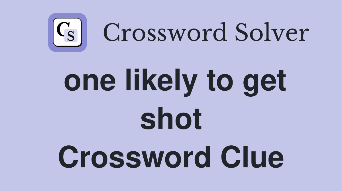 one likely to get shot Crossword Clue