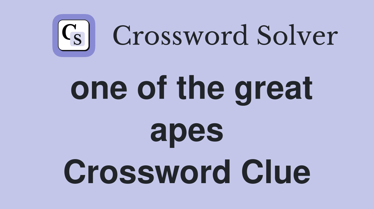 one of the great apes Crossword Clue