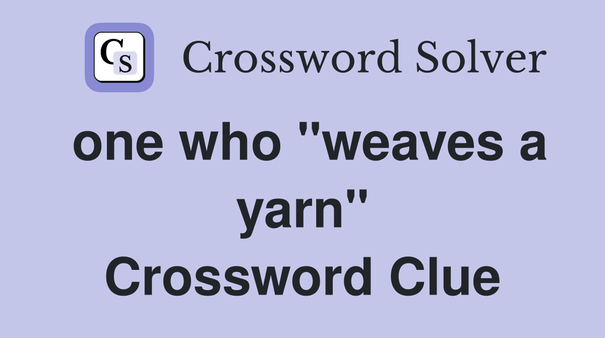 one who "weaves a yarn" Crossword Clue