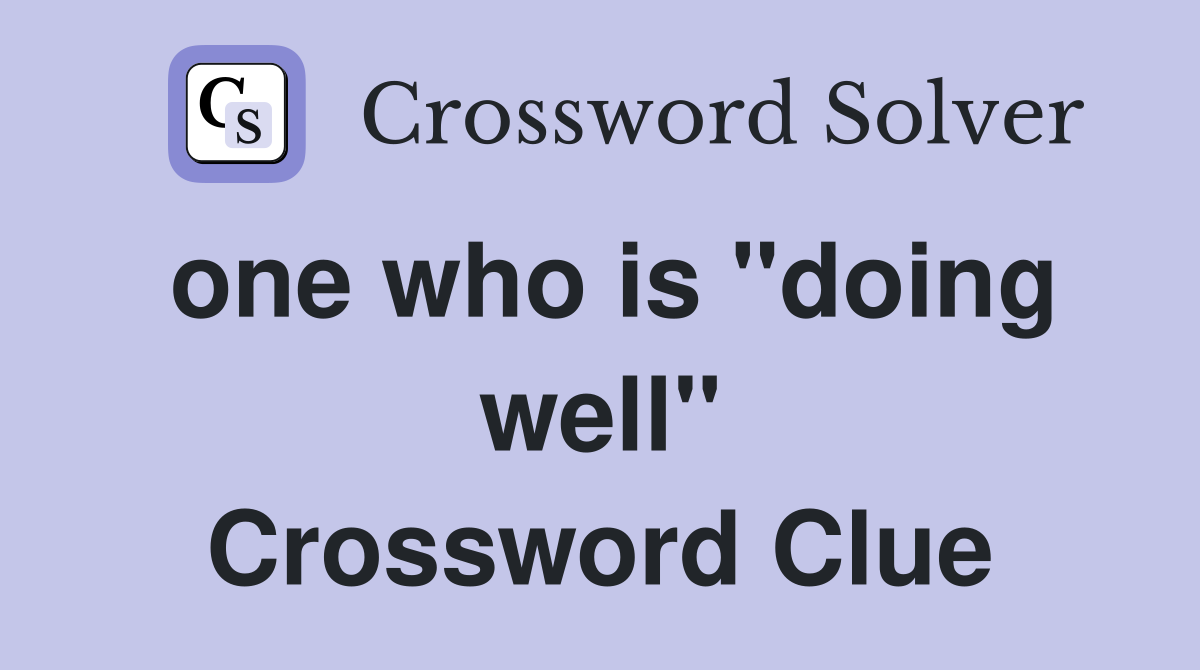 one who is "doing well" Crossword Clue