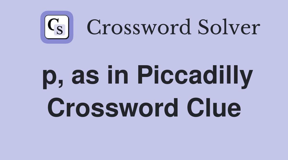 p, as in Piccadilly Crossword Clue