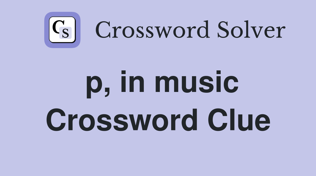 p, in music Crossword Clue