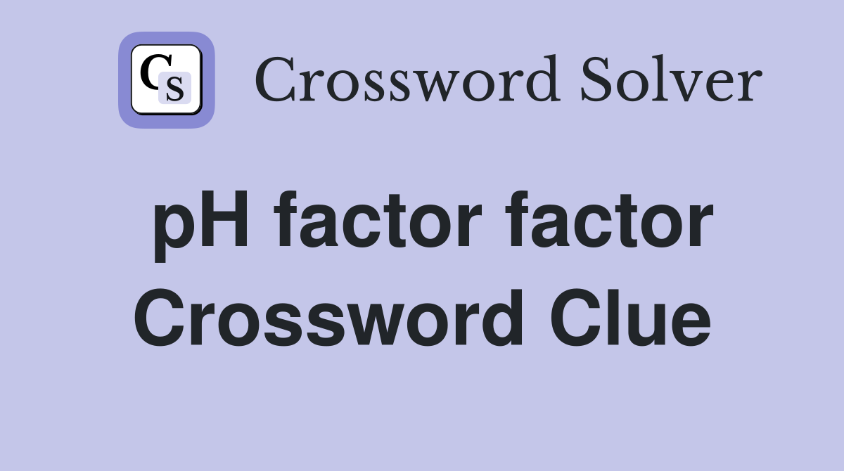 pH factor factor Crossword Clue