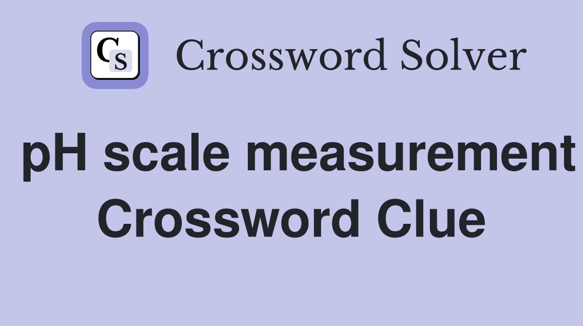 pH scale measurement Crossword Clue
