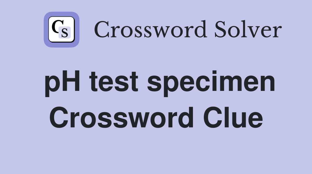 pH test specimen Crossword Clue