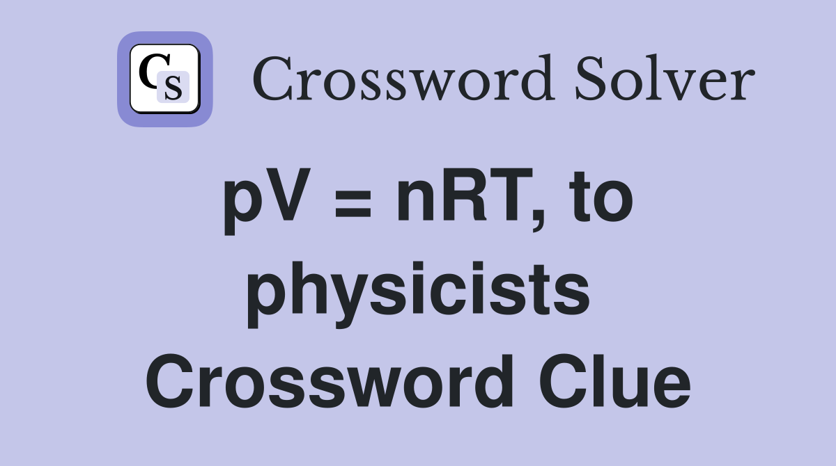 pV = nRT, to physicists Crossword Clue