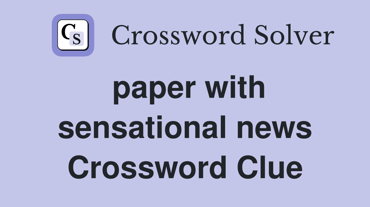 paper with sensational news Crossword Clue