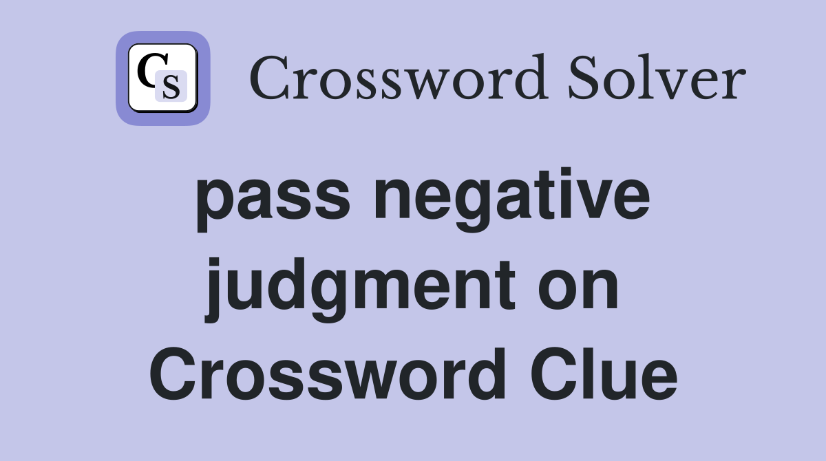 pass negative judgment on Crossword Clue