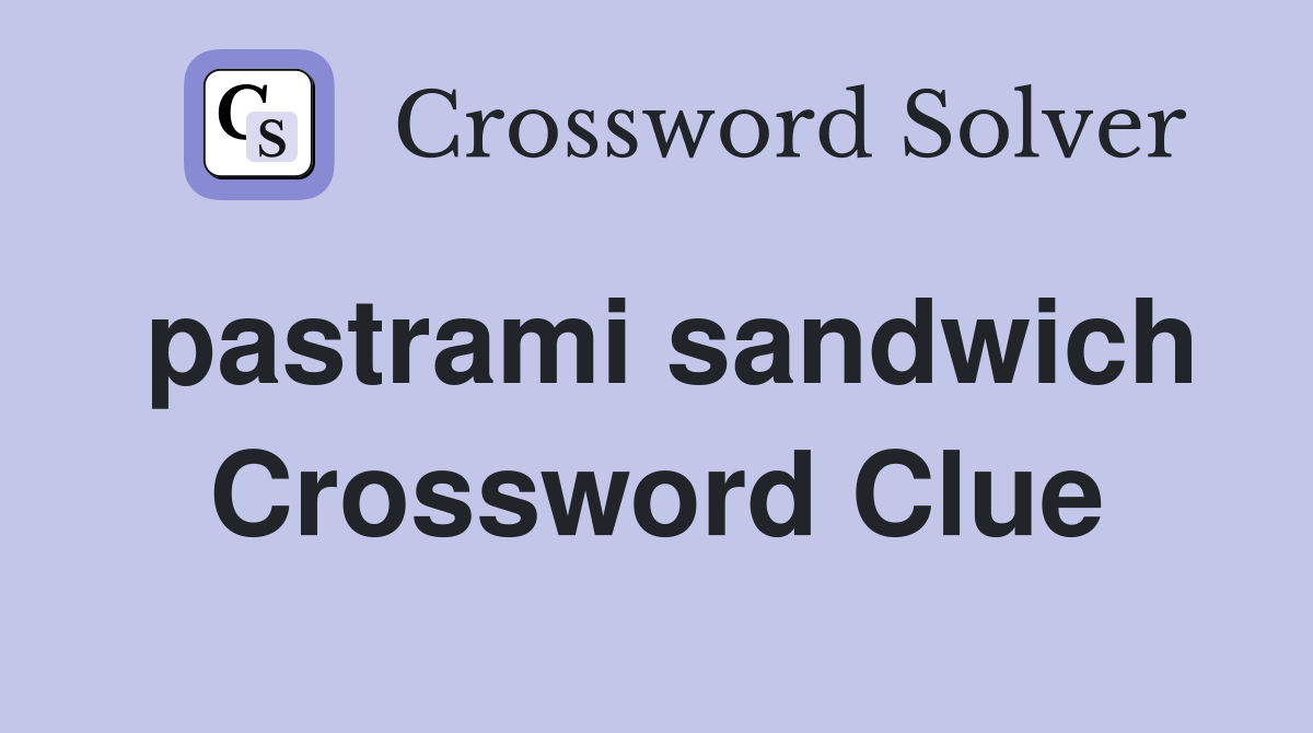 pastrami sandwich Crossword Clue