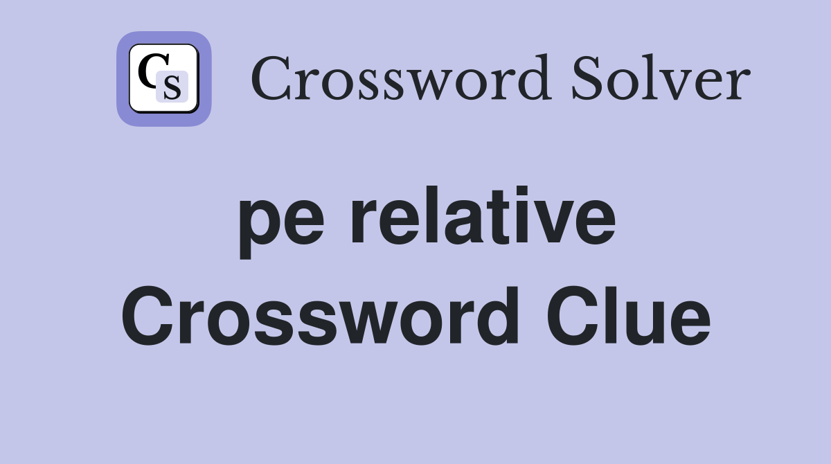 pe relative Crossword Clue