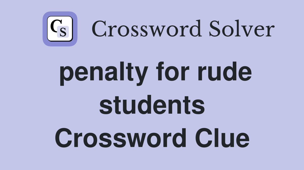 penalty for rude students Crossword Clue