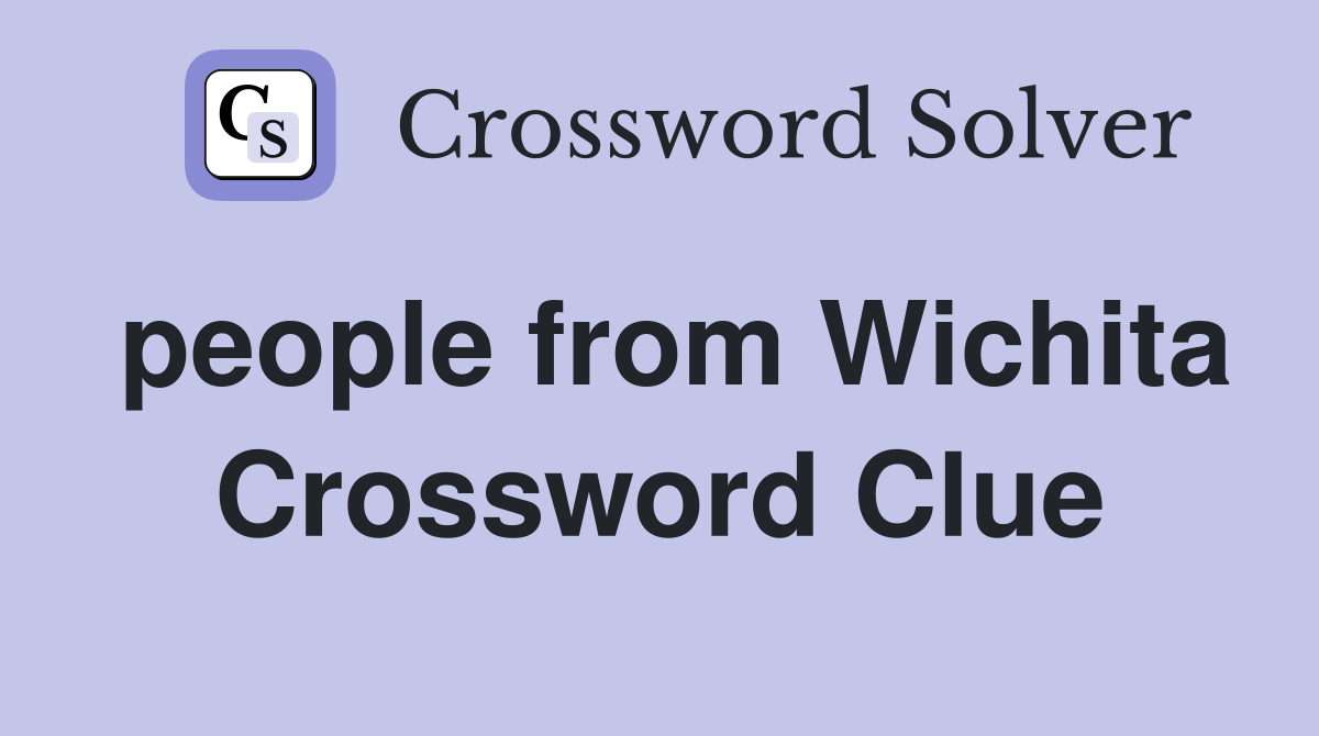 people from Wichita Crossword Clue