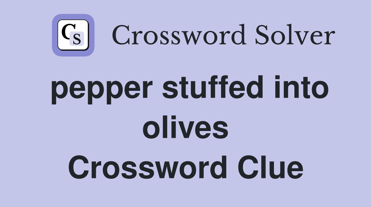 pepper stuffed into olives Crossword Clue