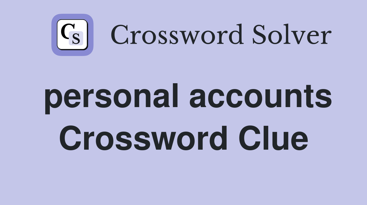personal accounts Crossword Clue