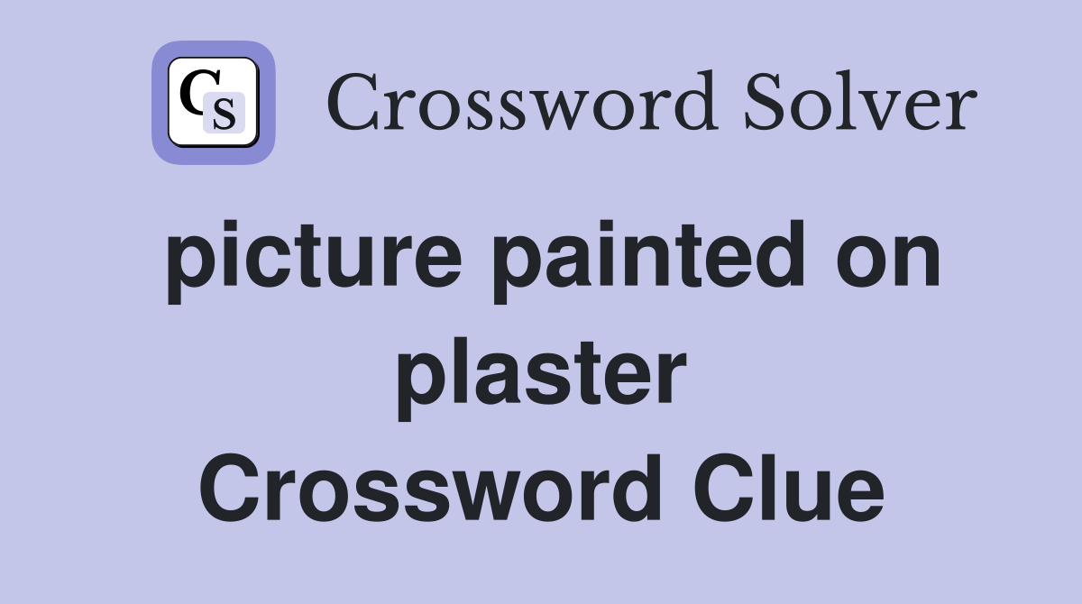 picture painted on plaster Crossword Clue