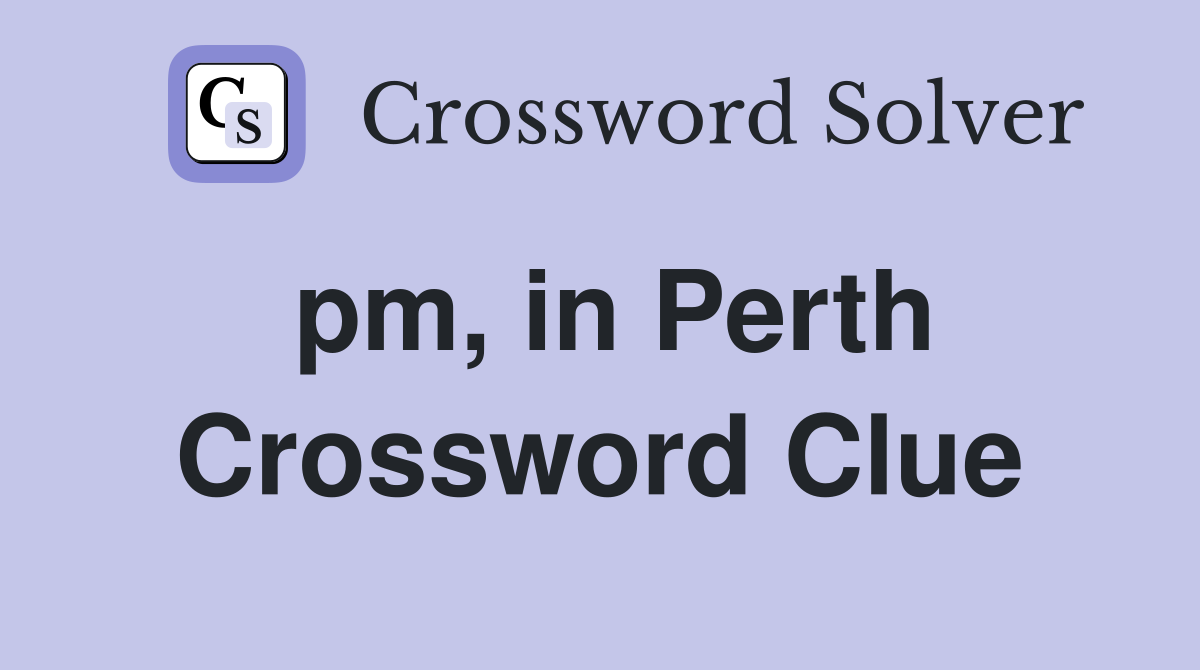 pm, in Perth Crossword Clue