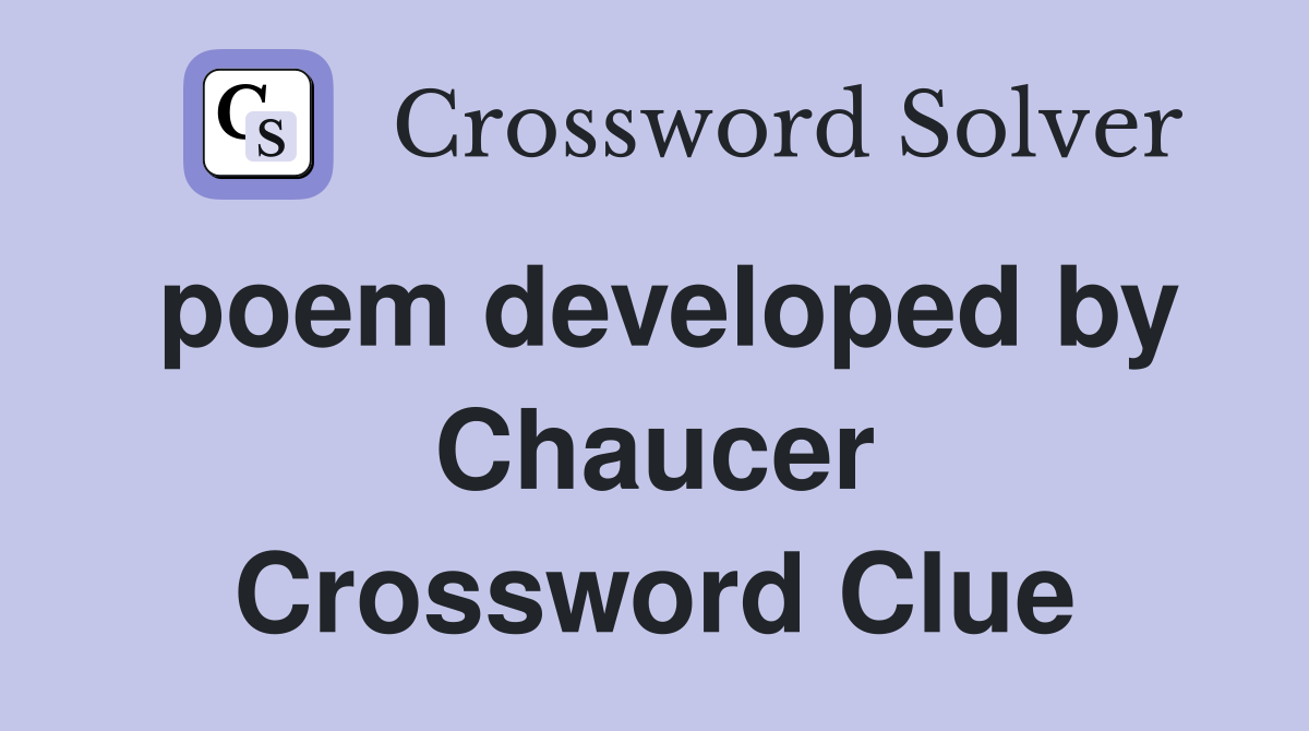 poem developed by Chaucer Crossword Clue