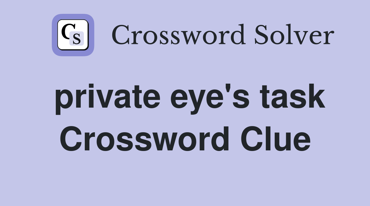 private eye's task Crossword Clue