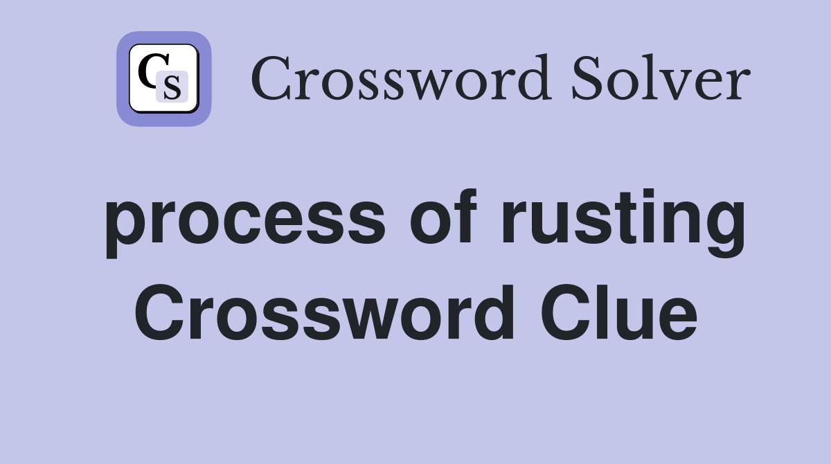 process of rusting Crossword Clue