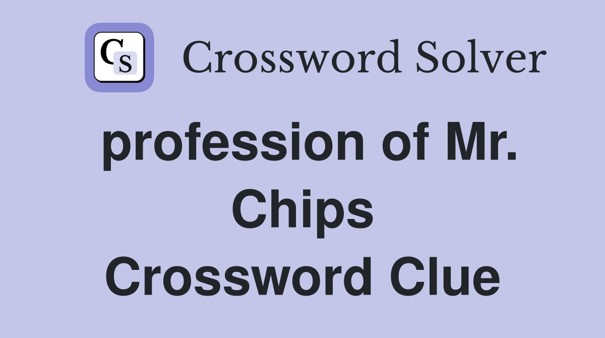 profession of Mr. Chips Crossword Clue