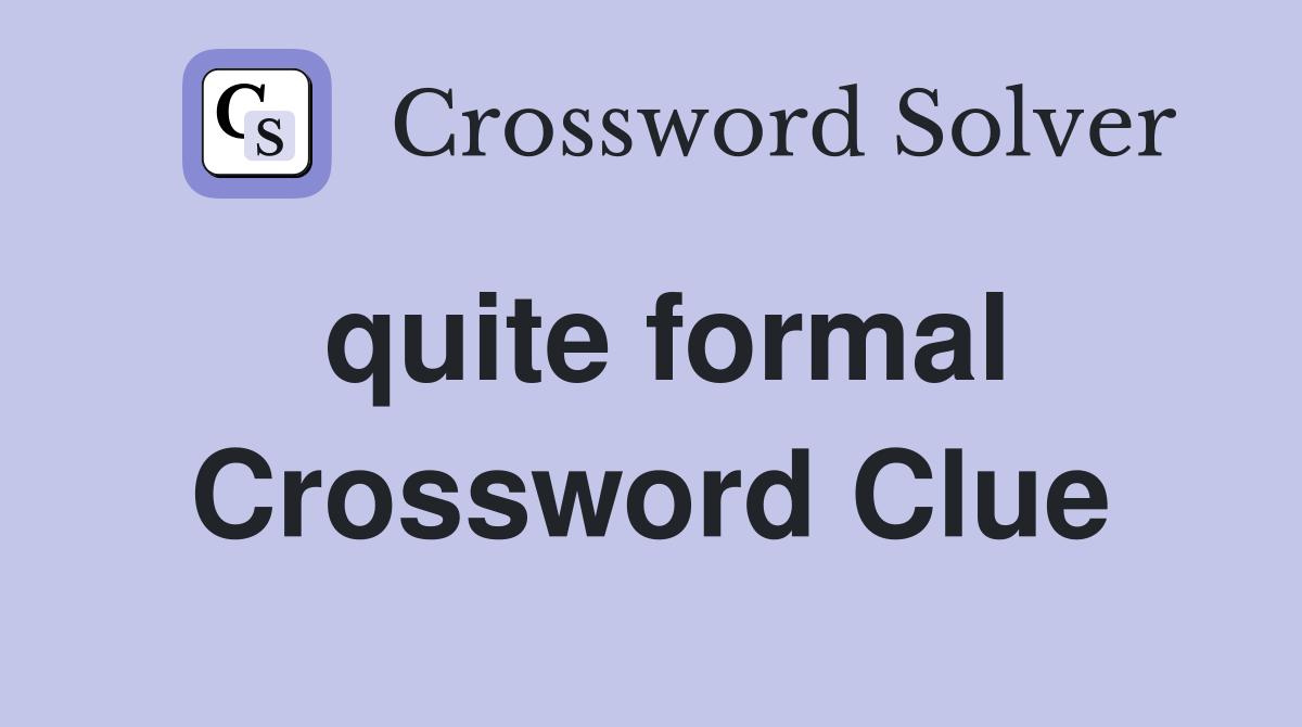 quite formal Crossword Clue
